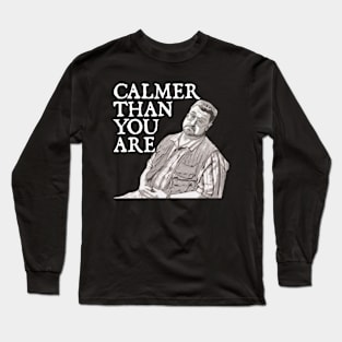 Calmer Than You Are Funny Walter Sobchak Big Lebowski Long Sleeve T-Shirt